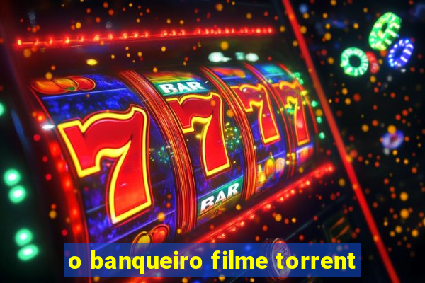 o banqueiro filme torrent